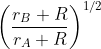 \left ( \frac{r_{B}+R}{r_{A}+R} \right )^{1/2}
